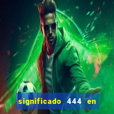 significado 444 en lo espiritual